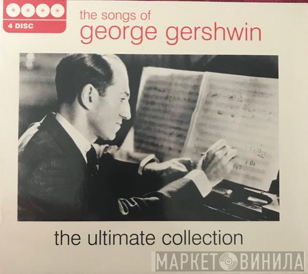 George Gershwin - The Songs Of George Gershwin - The Ultimate Collection