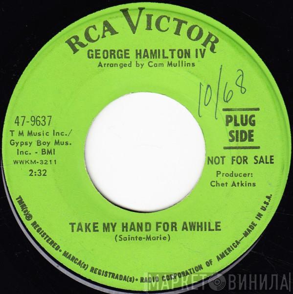 George Hamilton IV  - Take My Hand For Awhile / Wonderful World Of My Dreams