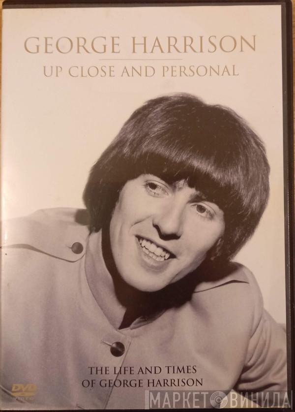 George Harrison - Up Close And Personal (The Life And Times Of George Harrison)