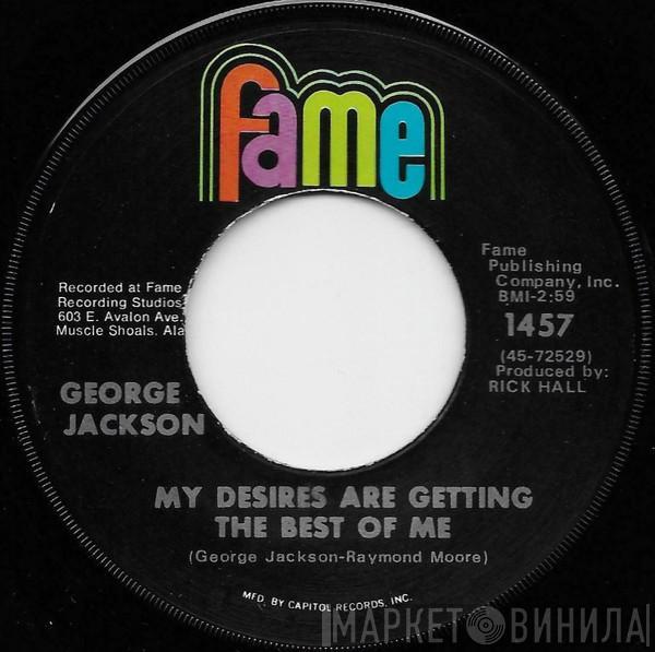George Jackson  - My Desires Are Getting The Best Of Me / Find 'Em, Fool 'Em And Forget 'Em