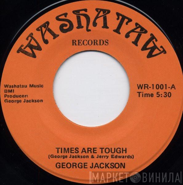 George Jackson  - Times Are Tough