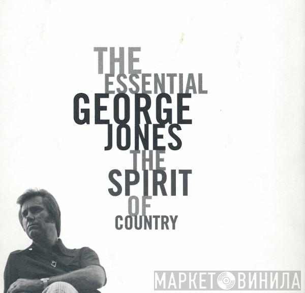 George Jones  - The Essential George Jones: The Spirit Of Country