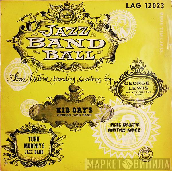 George Lewis & His New Orleans Music, Turk Murphy's Jazz Band, Kid Ory And His Creole Jazz Band, Pete Daily's Rhythm Kings - Jazz Band Ball