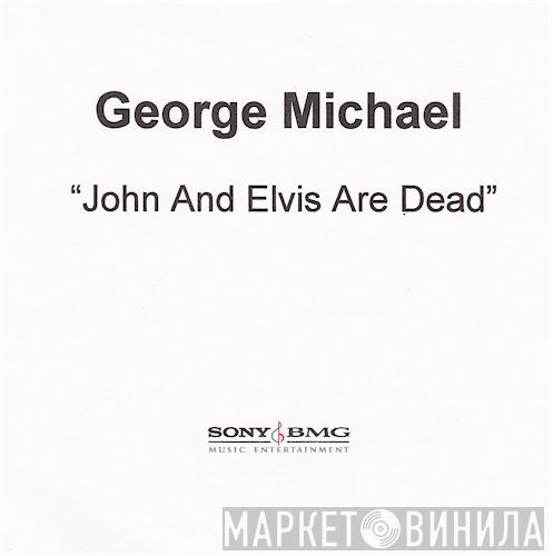  George Michael  - John And Elvis Are Dead