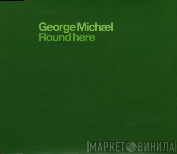  George Michael  - Round Here