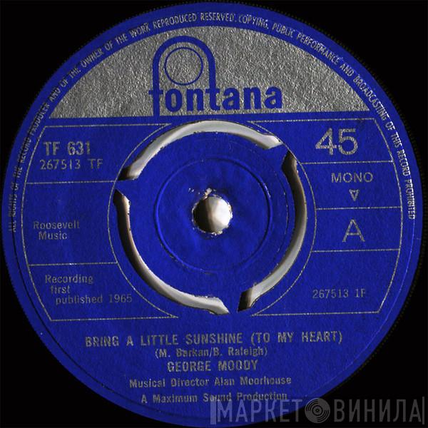George Moody - Bring A Little Sunshine (To My Heart)
