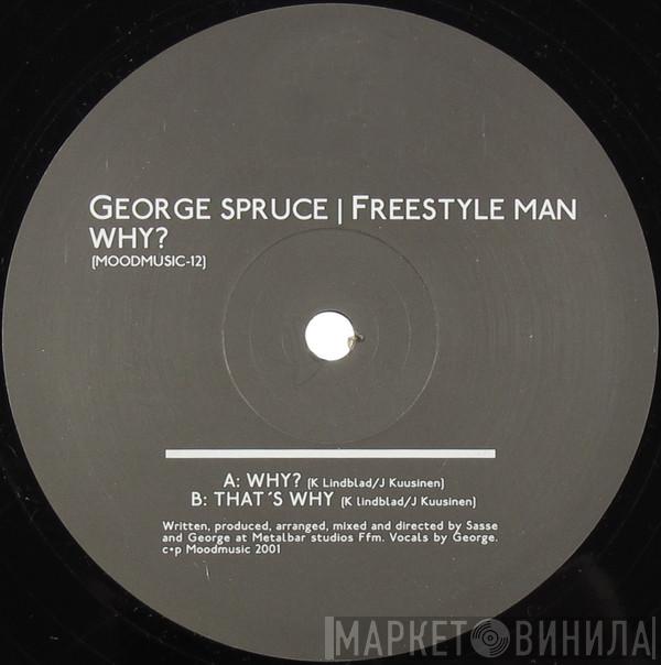 George Spruce, Freestyle Man - Why?
