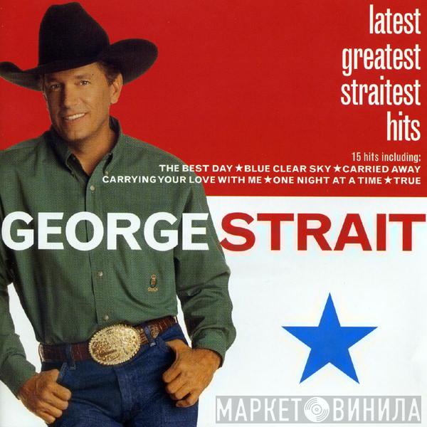  George Strait  - Latest Greatest Straitest Hits