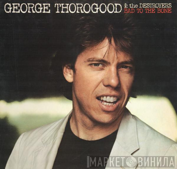  George Thorogood & The Destroyers  - Bad To The Bone