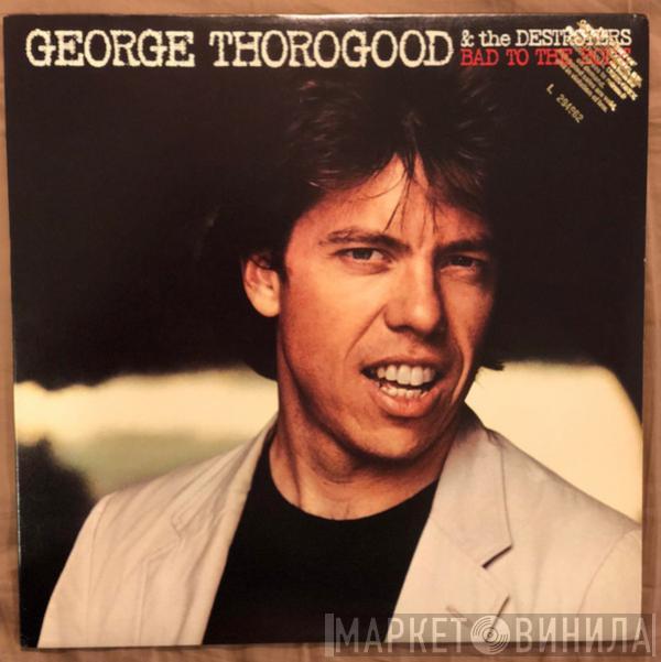  George Thorogood & The Destroyers  - Bad To The Bone