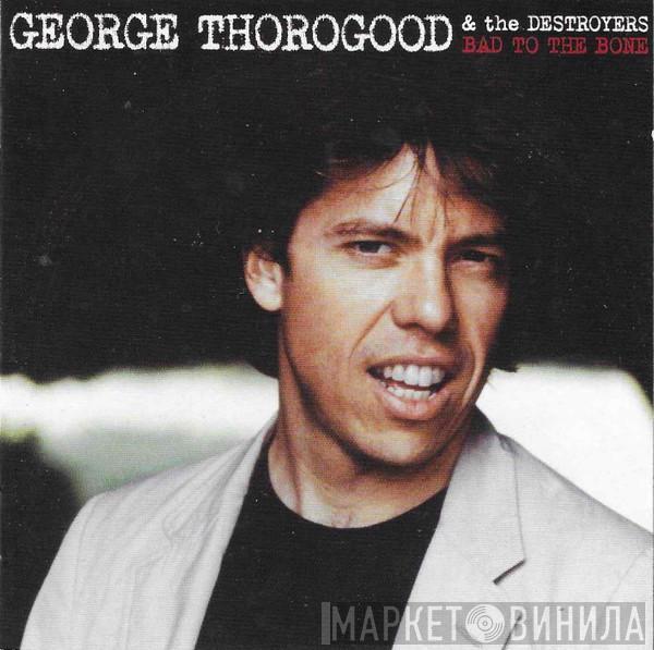  George Thorogood & The Destroyers  - Bad To The Bone