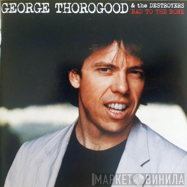  George Thorogood & The Destroyers  - Bad To The Bone