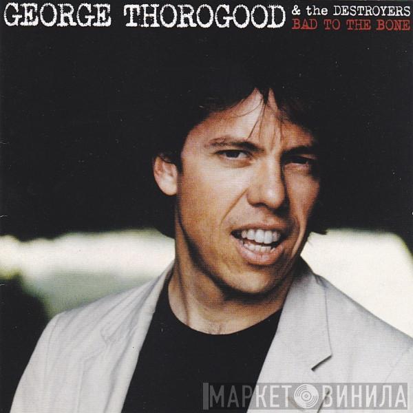  George Thorogood & The Destroyers  - Bad To The Bone