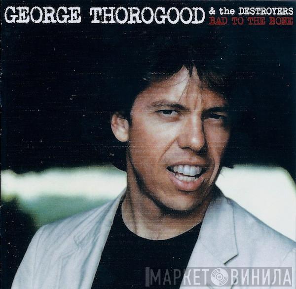  George Thorogood & The Destroyers  - Bad To The Bone