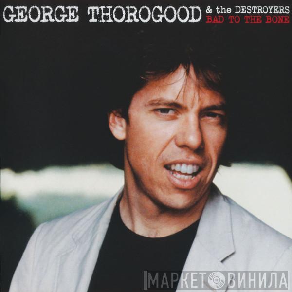  George Thorogood & The Destroyers  - Bad To The Bone