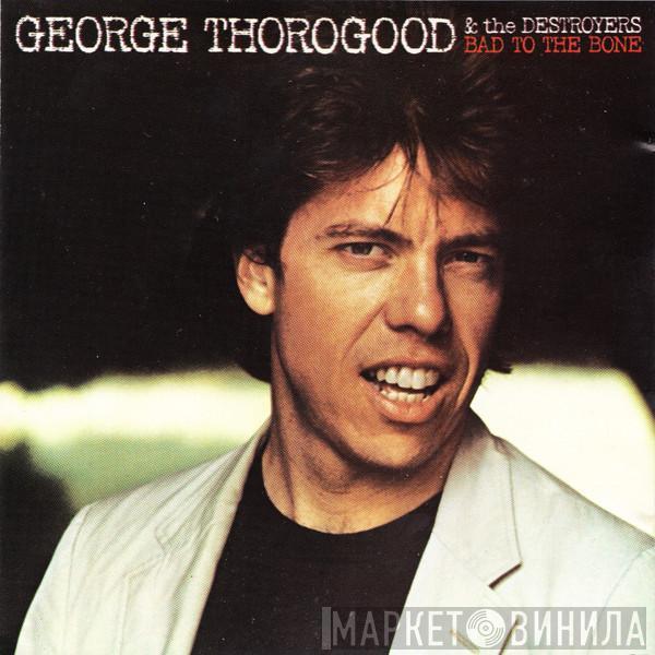  George Thorogood & The Destroyers  - Bad To The Bone