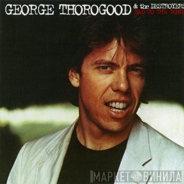  George Thorogood & The Destroyers  - Bad To The Bone