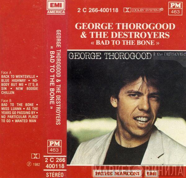  George Thorogood & The Destroyers  - Bad To The Bone