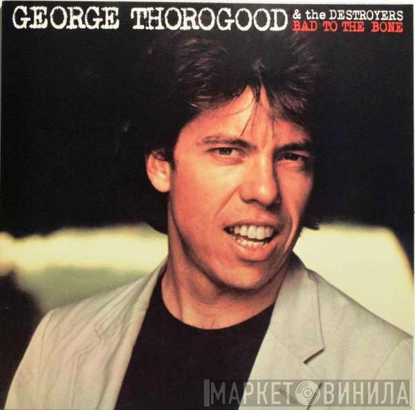  George Thorogood & The Destroyers  - Bad To The Bone