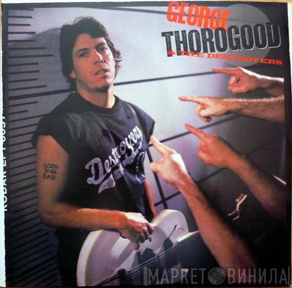  George Thorogood & The Destroyers  - Born To Be Bad