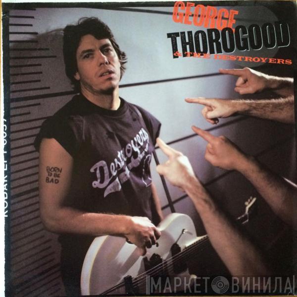  George Thorogood & The Destroyers  - Born To Be Bad