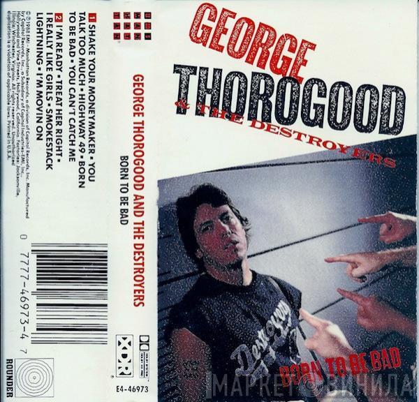 George Thorogood & The Destroyers  - Born To Be Bad
