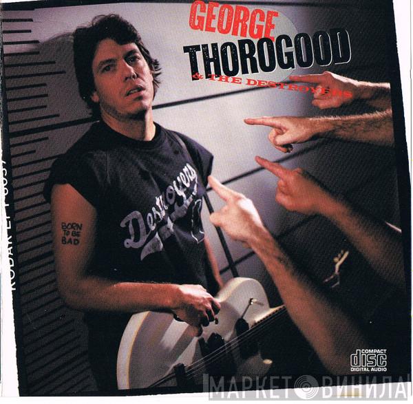  George Thorogood & The Destroyers  - Born To Be Bad