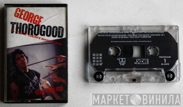  George Thorogood & The Destroyers  - Born To Be Bad