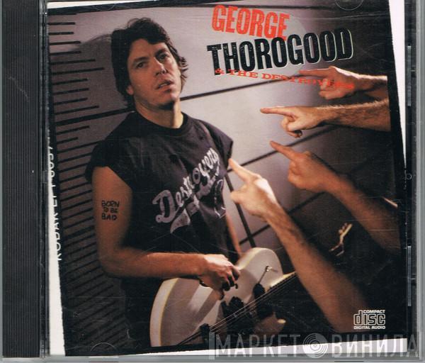  George Thorogood & The Destroyers  - Born To Be Bad