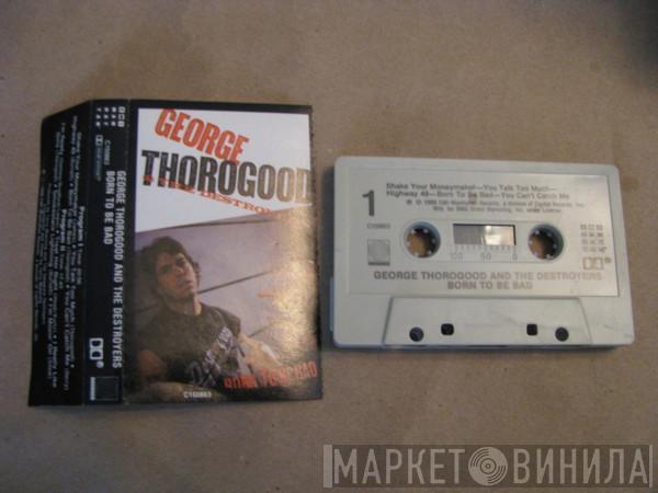  George Thorogood & The Destroyers  - Born To Be Bad