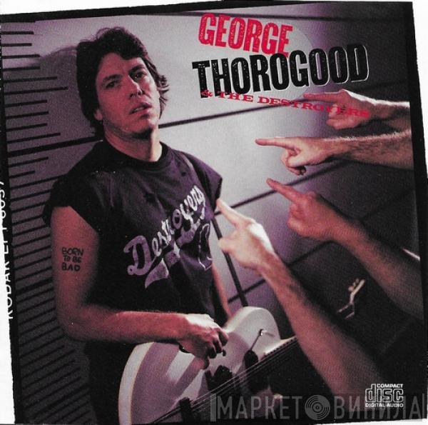  George Thorogood & The Destroyers  - Born To Be Bad