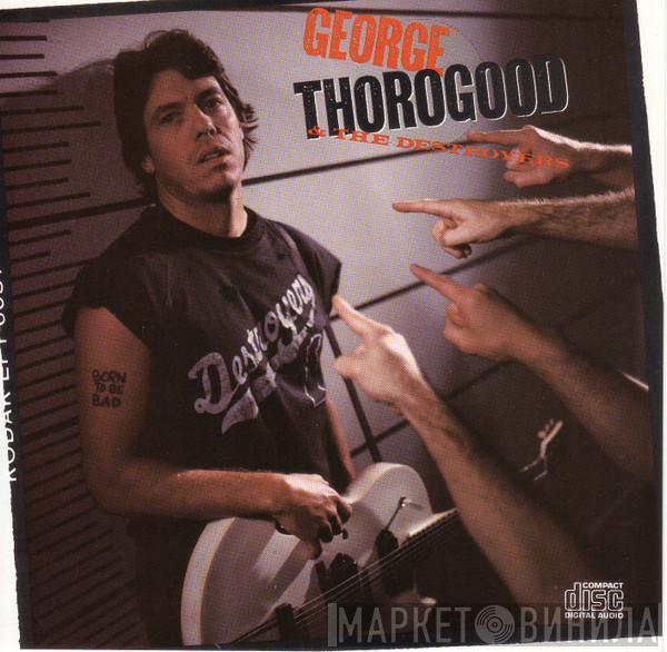  George Thorogood & The Destroyers  - Born To Be Bad