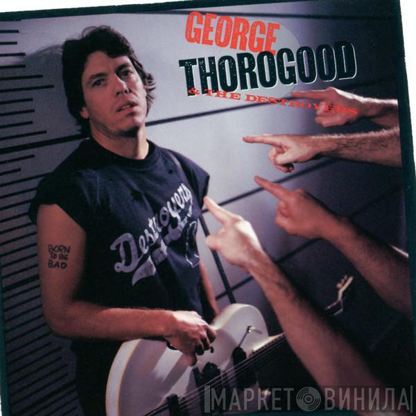  George Thorogood & The Destroyers  - Born To Be Bad
