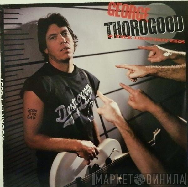  George Thorogood & The Destroyers  - Born To Be Bad
