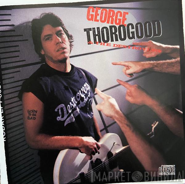  George Thorogood & The Destroyers  - Born To Be Bad