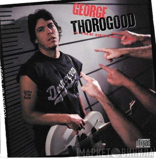  George Thorogood & The Destroyers  - Born To Be Bad