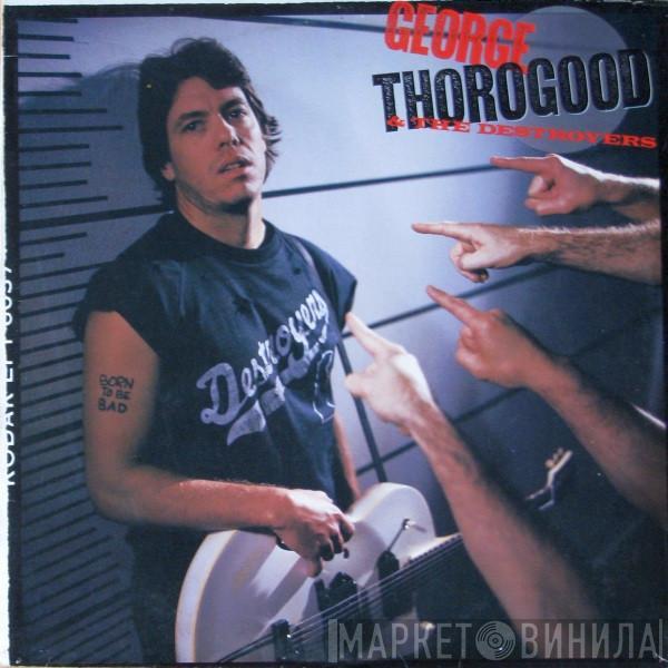  George Thorogood & The Destroyers  - Born To Be Bad