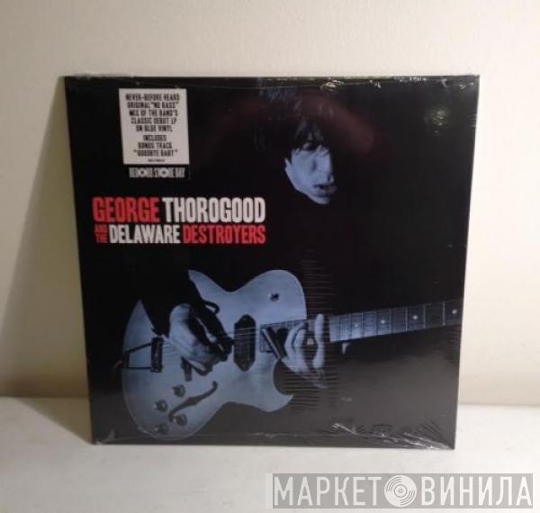  George Thorogood & The Destroyers  - George Thorogood And The Delaware Destroyers