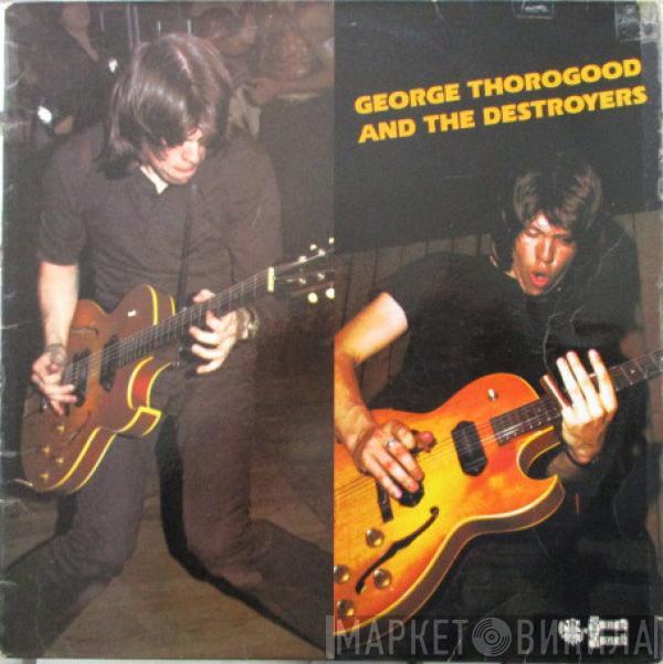 George Thorogood & The Destroyers  - George Thorogood And The Destroyers