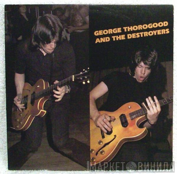  George Thorogood & The Destroyers  - George Thorogood And The Destroyers