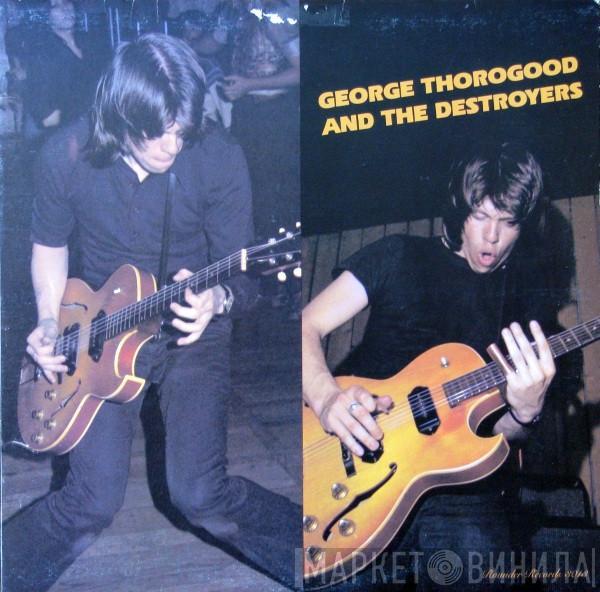  George Thorogood & The Destroyers  - George Thorogood And The Destroyers