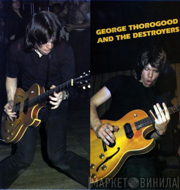  George Thorogood & The Destroyers  - George Thorogood And The Destroyers