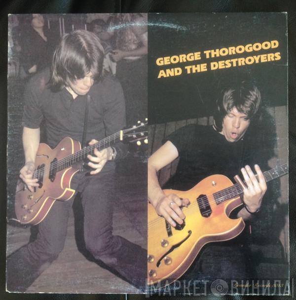  George Thorogood & The Destroyers  - George Thorogood And The Destroyers