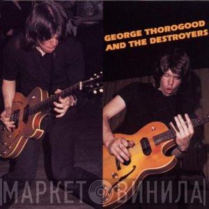  George Thorogood & The Destroyers  - George Thorogood And The Destroyers