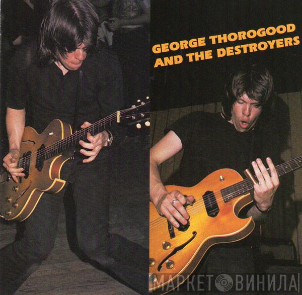  George Thorogood & The Destroyers  - George Thorogood And The Destroyers