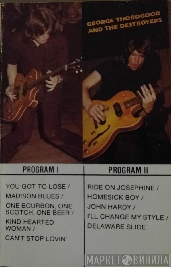  George Thorogood & The Destroyers  - George Thorogood And The Destroyers