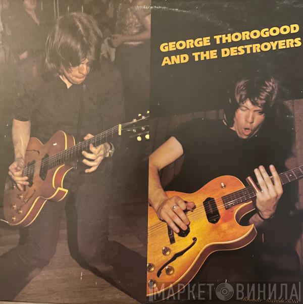 George Thorogood & The Destroyers - George Thorogood And The Destroyers