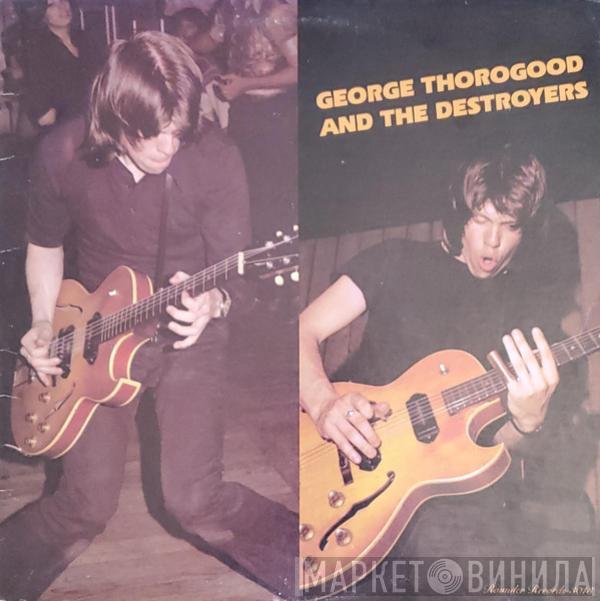  George Thorogood & The Destroyers  - George Thorogood And The Destroyers