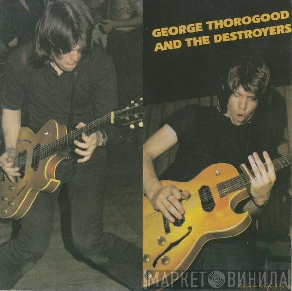  George Thorogood & The Destroyers  - George Thorogood And The Destroyers