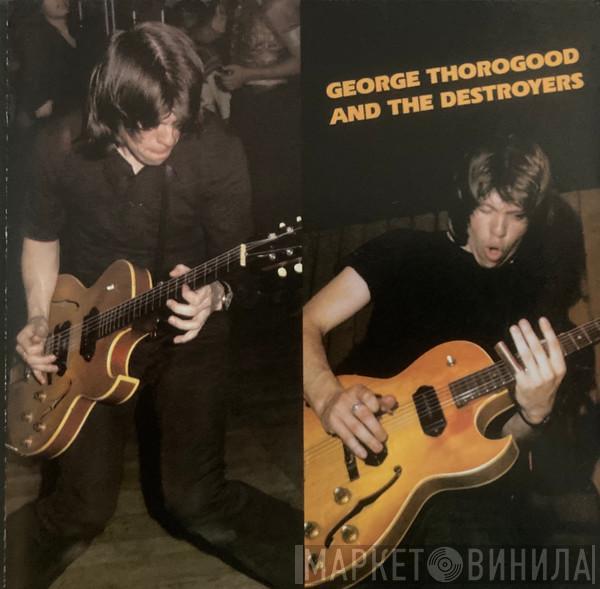  George Thorogood & The Destroyers  - George Thorogood And The Destroyers